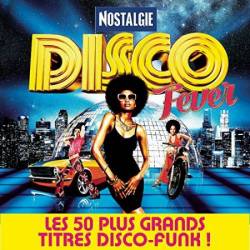 Nostalgie Disco Fever: Les 50 Plus Grands Titres Disco-Funk! (2016)