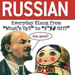 Dirty Russian: Everyday Slang from Whats Up? to F*%# Off! (2009) PDF