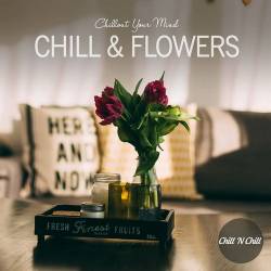 Chill and Flowers: Chillout Your Mind (2022) AAC - Lounge, Chillout, Downtempo