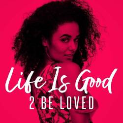 Life Is Good - 2 Be Loved (2022) - Pop, Rock, RnB