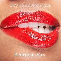 Erotic Lounge Jazz Bedroom Mix - Music to Make Love and Sensual Music (2021) - Jazz