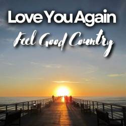 Love You Again Feel Good Country (2023) - Country