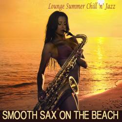 Smooth Sax On the Beach. Lounge Summer Chill n Jazz (2017) - Chillout, Smooth Jazz, Downtempo