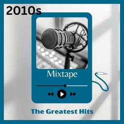 2010s Mixtape The Greatest Hits (2023) - Pop, Rock, RnB, Dance