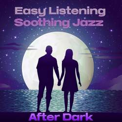 Easy Listening Soothing Jazz After Dark (2024) FLAC - Smooth Jazz, Jazz