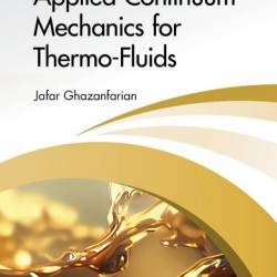 Applied Continuum Mechanics for Thermo-Fluids - Jafar Ghazanfarian