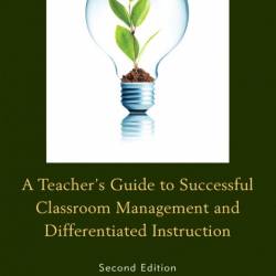 A Teacher's Guide to Successful Classroom Management and Differentiated Instructio...