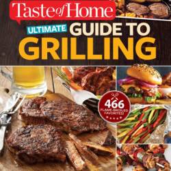 Taste of Home Ultimate Guide to Grilling: 466 flame-broiled favorites - Taste of Home