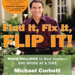 Find It, Fix It, Flip It!: Make Millions in Real Estate--One House at a Time - Mic...
