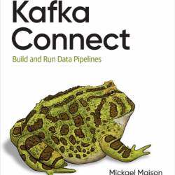 Kafka Connect: Build Data Pipelines by Integrating Existing Systems - Mickael Maison