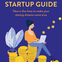 The Joyful Startup Guide: Now is the time to make Your startup dreams come true - ...