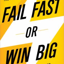 Fail Fast or Win Big: The Start-Up Plan for Starting Now - Bernhard Schroeder