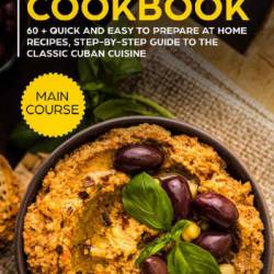 Lebanese Cookbook: MAIN COURSE - 60   Quick and Easy to Prepare at Home Recipes, Step-By-step Guide to the Classic Lebanese Cuisine - Jerris Noah