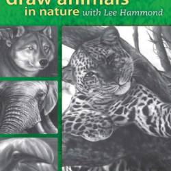 Draw Animals in Nature With Lee Hammond: Creating Wildlife, Step by Step - Lee Hammond