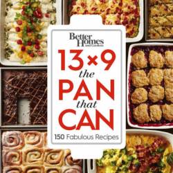 Better Homes and Gardens 13x9 The Pan That Can: 150 Fabulous Recipes - Better Homes and Gardens