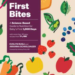 First Bites: A Science-Based Guide to Nutrition for Baby's First 1,000 Days - Evelyn Rusli