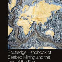 Routledge Handbook of Seabed Mining and the Law of the Sea - Virginie Tassin Campanella (Editor)