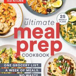 The Ultimate Meal-Prep Cookbook: One Grocery List. A Week of Meals. No Waste. - America's Test Kitchen