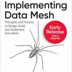 Implementing Data Mesh: Principles and Practice to Design, Build, and Implement Data Mesh - Jean-Georges Perrin