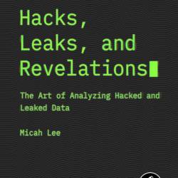 Hacks, Leaks, and Revelations: The Art of Analyzing Hacked and Leaked Data - Micah Lee