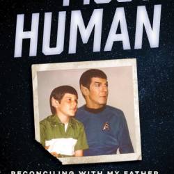 The Most Human: Reconciling with My Father, Leonard Nimoy - Adam Nimoy