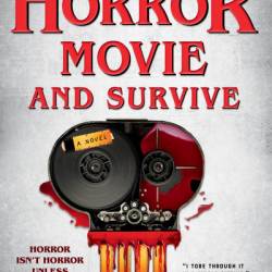 How to Make a Horror Movie and Survive: A Novel - Craig DiLouie