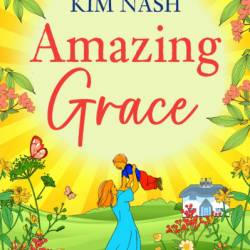 Amazing Grace: A charming, uplifting romantic comedy from bestseller Kim Nash for 2024 - Kim Nash