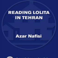 Reading Lolita in Tehran: A Memoir in Books - Azar Nafisi