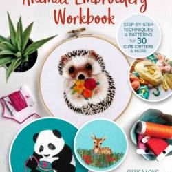 Animal Embroidery Workbook: Step-by-Step Techniques & Patterns for 30 Cute Critters & More - Jessica Long