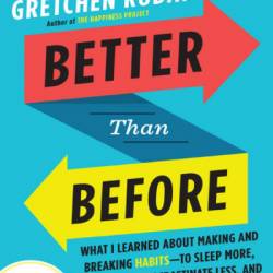 Better Than Before: What I Learned About Making and Breaking Habits--to Sleep More
