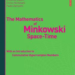 The Mathematics of Minkowski Space-Time: With an Introduction to Commutative Hypercomplex Numbers - Francesco Catoni