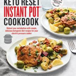 The Keto Reset Instant Pot Cookbook: Reboot Your Metabolism with Simple, Delicious Ketogenic Diet Recipes for Your Electric Pressure Cooker: A Keto Diet Cookbook - Mark Sisson