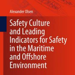 Safety Culture and Leading Indicators for Safety in the Maritime and Offshore Environment - Alexander Olsen