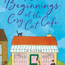 New Beginnings at the Cosy Cat Cafe: The purrfect uplifting, feel-good read! - Julie Haworth
