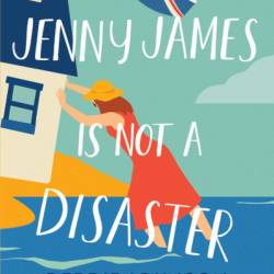 Jenny James Is Not a Disaster: A Novel - Debbie Johnson