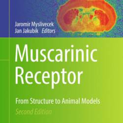 Muscarinic Receptor: From Structure to Animal Models - Jaromir Myslivecek