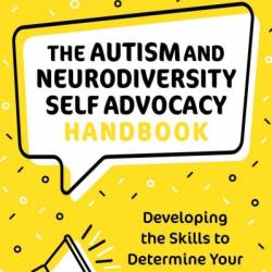 The Autism and Neurodiversity Self Advocacy Handbook: Developing the Skills to Determine Your Own Future - Barb Cook