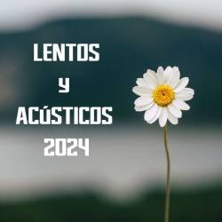 Lentos y Acusticos 2024 (2024) - Latin, Pop, Dance, RnB, Reggaeton