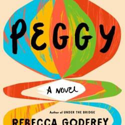 Peggy: A Novel - Rebecca Godfrey