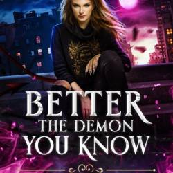 Better the Demon You Know: An Enemies-To-Lovers Urban Fantasy - Deborah Wilde