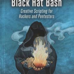 Black Hat Bash: Creative Scripting for Hackers and Pentesters - Nick Aleks