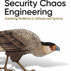 Security Chaos Engineering: Sustaining Resilience in Software and Systems - Kelly Shortridge