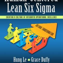 Human-Centered Lean Six Sigma: Creating a Culture of Integrated Operational Excellence - Hung Le