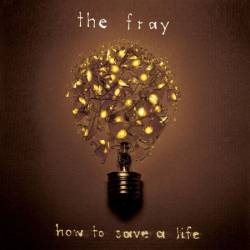 The FRay - How To Save A Life (2005)