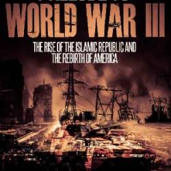 Prelude to World War III: The Rise of the Islamic Republic and the Rebirth of America - James Rosone; Miranda Watson