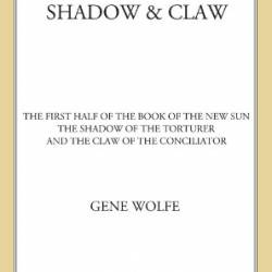 The Complete Book of the New Sun: The Shadow of the Torturer, The Claw of the Conciliator, The Sword of the Lictor, The Citadel of the Autarch, The Urth of the New Sun - Wolfe