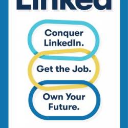 Linked: Conquer LinkedIn. Get Your Dream Job. Own Your Future.