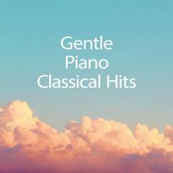 Gentle Piano Classical Hits (2025) - Piano, Classical