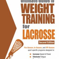 The Ultimate Guide to Weight Training for Lacrosse:  - Price, Rob;