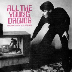 VA - All The Young Droids: Junkshop Synth Pop (1978)-(1985) (2025)